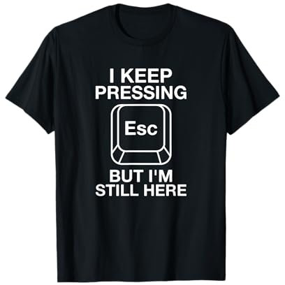 Funny Computing I Keep Pressing Escape Computer Geek T-Shirt