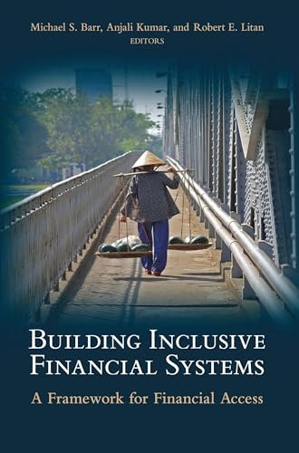 Building Inclusive Financial Systems: A Framework for Financial Access (World Bank/IMF/Brookings Emerging Market)