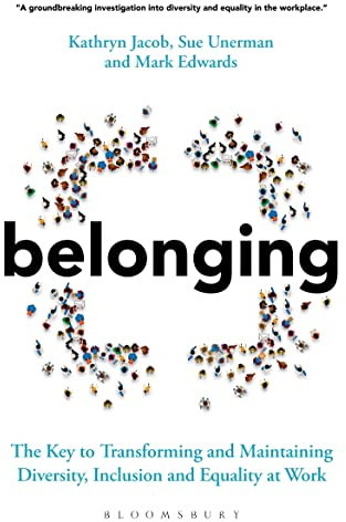 Belonging: The Key to Transforming and Maintaining Diversity, Inclusion and Equality at Work