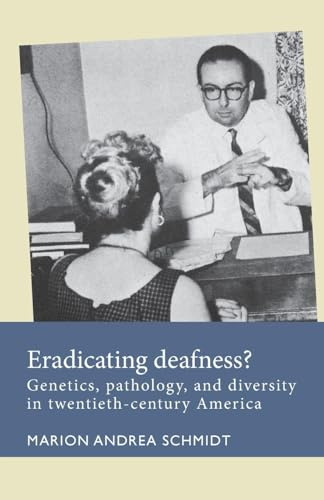 Eradicating deafness?: Genetics, pathology, and diversity in twentieth-century America (Disability History)