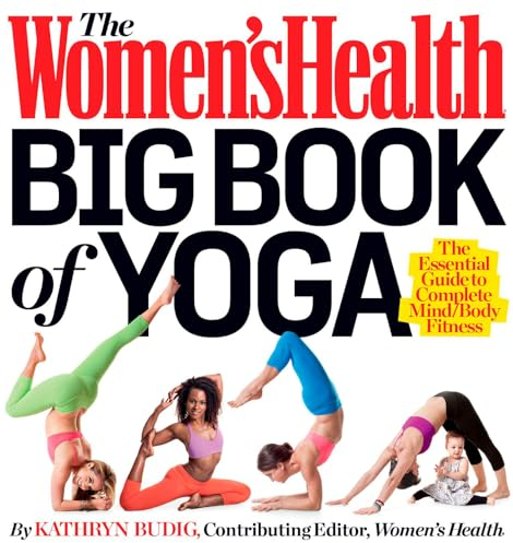 The Women's Health Big Book of Yoga: The Essential Guide to Complete Mind/Body Fitness