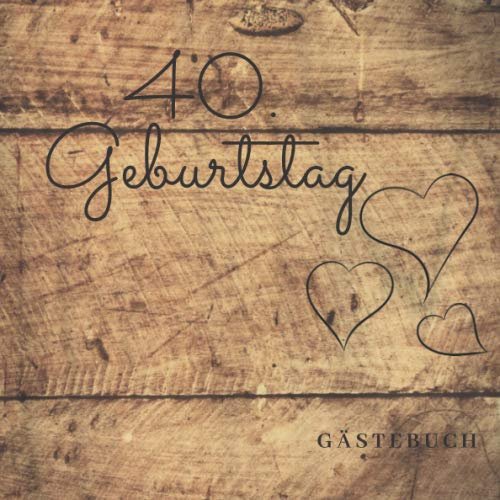 40. Geburtstag Gästebuch: zum Ausfüllen für 60 Gäste auf 120 Seiten | Edles Softcover in Holz-Optik im 21x21cm Format I für Glückwünsche an das ... & die schönsten Fotos | tolle Geschenkidee