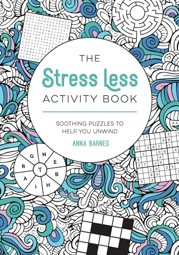 The Stress Less Activity Book: Soothing Puzzles to Help You Unwind
