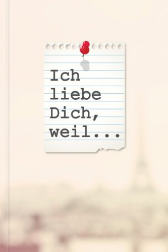 Ich liebe Dich, weil...: Ein schönes Geschenkbuch für Verliebte, Liebende und Romantiker zum Ausfüllen, Selbstgestalten und Verschenken