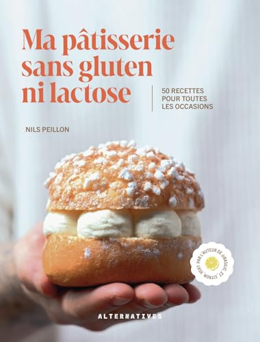 Ma pâtisserie sans gluten ni lactose: 50 recettes pour toutes les occasions