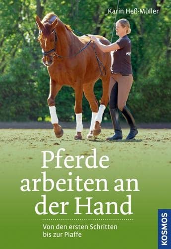 Pferde arbeiten an der Hand: Von den ersten Schritten bis zur Piaffe