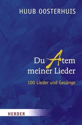 Du Atem meiner Lieder: Hundert Lieder und Gesänge