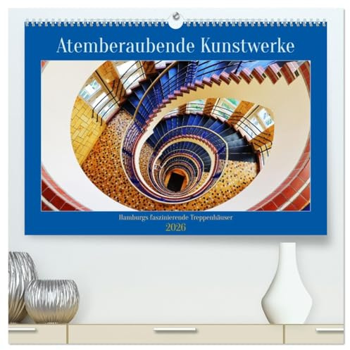 Atemberaubende Kunstwerke (hochwertiger Premium Wandkalender 2026 DIN A2 quer), Kunstdruck in Hochglanz: Vollendete Formen in Hamburgs Treppenhäuser (CALVENDO Orte)