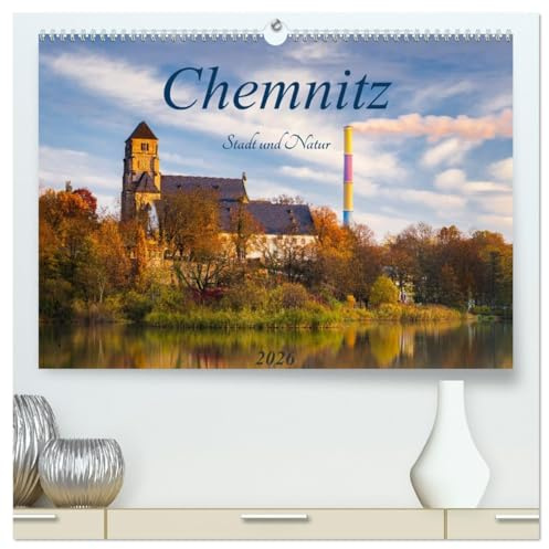 Chemnitz - Stadt und Natur (hochwertiger Premium Wandkalender 2026 DIN A2 quer), Kunstdruck in Hochglanz: Bilder einer Stadt mit schönen Ecken, die es zu entdecken gilt. (CALVENDO Orte)