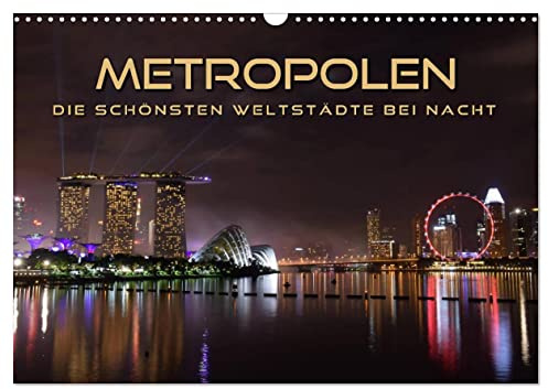 METROPOLEN - die schönsten Weltstädte bei Nacht (Wandkalender 2026 DIN A3 quer), CALVENDO Monatskalender: Skylines und Panoramen der aufregendsten Metropolen im Lichterglanz (CALVENDO Orte)