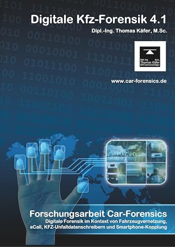 Car-Forensics: Digitale Forensik im Kontext von Fahrzeugvernetzung, eCall, KFZ-Unfalldatenschreibern und Smartphone-Kopplung - V 5.0