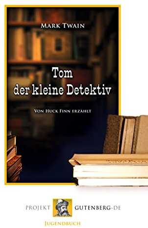 Tom der kleine Detektiv: Von Huck Finn erzählt