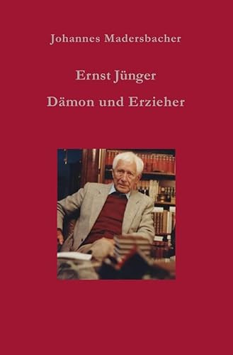 Ernst Jünger: Dämon und Erzieher