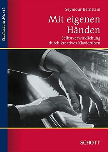 Mit eigenen Händen: Selbstverwirklichung durch kreatives Klavierüben (Studienbuch Musik)
