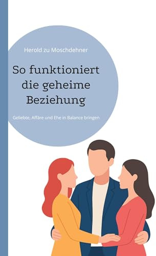 So funktioniert die geheime Beziehung: Geliebte, Affäre und Ehe in Balance bringen