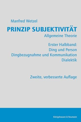 Prinzip Subjektivität: Allgemeine Theorie: Erster Halbband: Ding und Person, Dingbezugnahme und Kommunikation, Dialektik. 2., verbesserte Auflage
