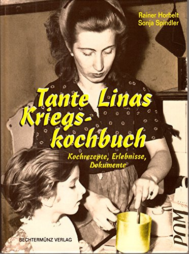 Tante Linas Kriegskochbuch: Kochrezepte, Erlebnisse, Documente