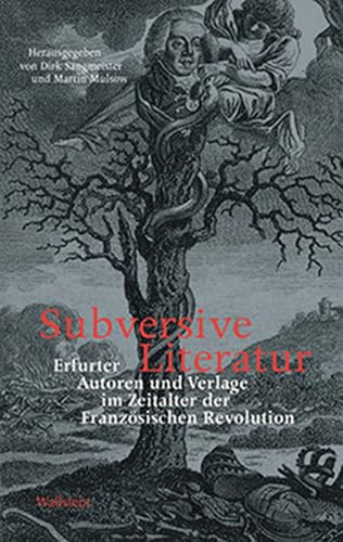 Subversive Literatur: Erfurter Autoren und Verlage im Zeitalter der Französischen Revolution (1780-1806)