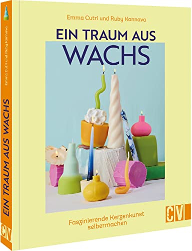 DIY Kerzen gießen – Ein Traum aus Wachs: Kerzenkunst selber machen. Buch mit 25 Projekten.