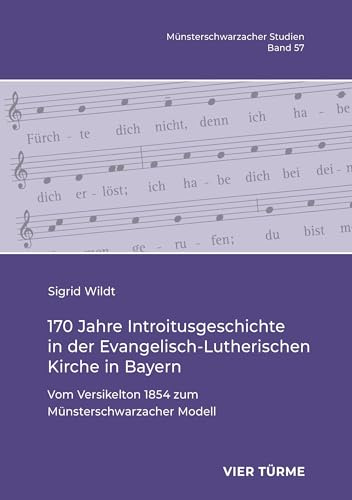 170 Jahre Introitusgeschichte in der Evangelisch- Lutherischen Kirche in Bayern: Vom Versikelton 1854 zum Münsterschwarzacher Modell ... und geisteswissenschaftlicher Untersuchungen)
