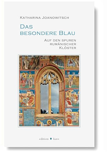 Das besondere Blau: Auf den Spuren rumänischer Klöster