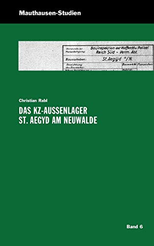 Das KZ-Außenlager St. Aegyd am Neuwalde (Mauthausen Studien: Schriftenreihe der KZ-Gedenkstätte Mauthausen)