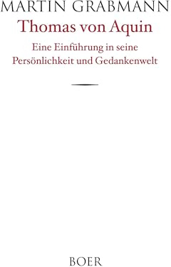 Thomas von Aquin: Eine Einführung in seine Persönlichkeit und Gedankenwelt
