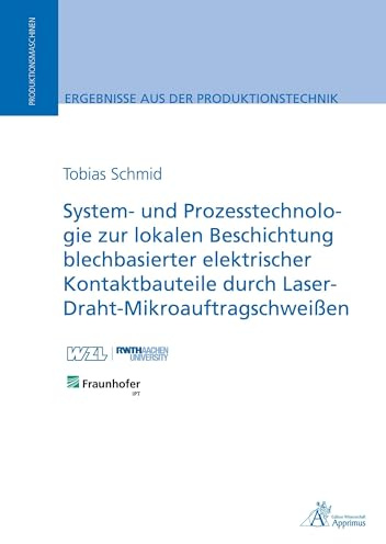 System- und Prozesstechnologie zur lokalen Beschichtung blechbasierter elektrischer Kontaktbauteile durch Laser-Draht-Mikroauftragschweißen: DE (Ergebnisse aus der Produktionstechnik)