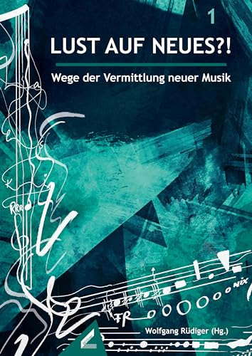 Lust auf Neues?!: Wege der Vermittlung neuer Musik (Musik in Theorie & Praxis)