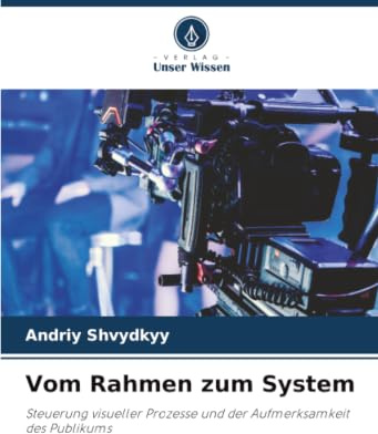 Vom Rahmen zum System: Steuerung visueller Prozesse und der Aufmerksamkeit des Publikums