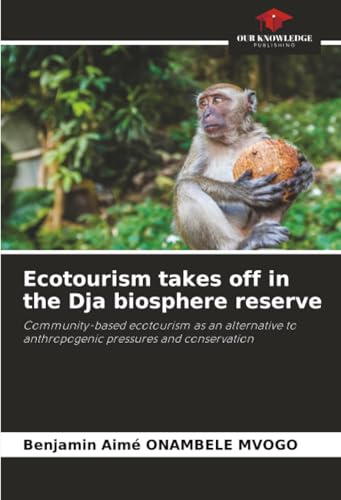Ecotourism takes off in the Dja biosphere reserve: Community-based ecotourism as an alternative to anthropogenic pressures and conservation