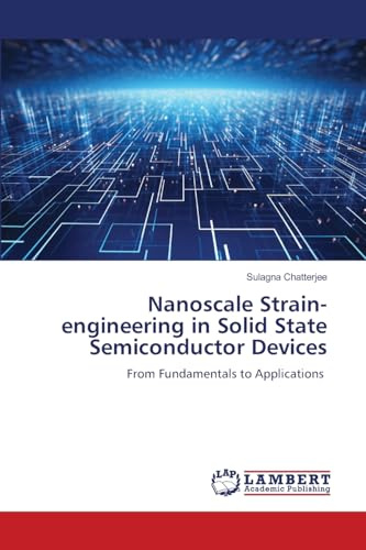 Nanoscale Strain-engineering in Solid State Semiconductor Devices: From Fundamentals to Applications