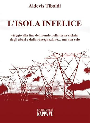 L'isola infelice. Viaggio alla fine del mondo nella terra violata dagli abusi e dalla rassegnazione… ma non solo