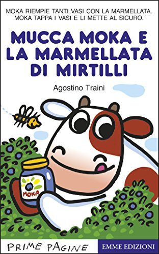 La mucca Moka e la marmellata di mirtilli. Stampatello maiuscolo. Ediz. a colori