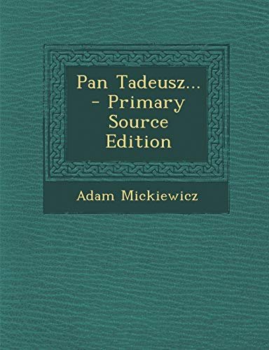 Pan Tadeusz... - Primary Source Edition