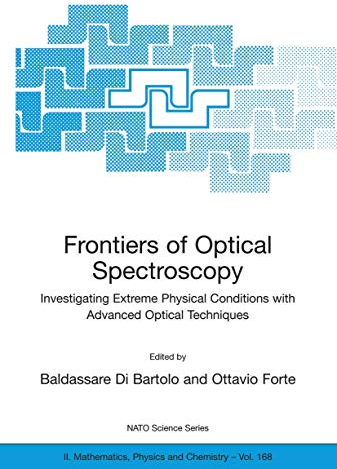 Frontiers of Optical Spectroscopy: Investigating Extreme Physical Conditions with Advanced Optical Techniques (NATO Science Series II: Mathematics, Physics and Chemistry, 168, Band 168)