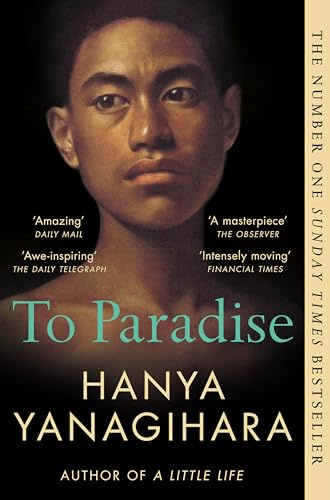 To Paradise: A powerful novel of love, freedom, and family, from the author of the Booker-shortlisted A Little Life
