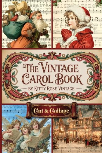 The Vintage Carol Book: Victorian Christmas Sheet Music for Collage, Scrapbooking, Junk Journals, and Papercrafts