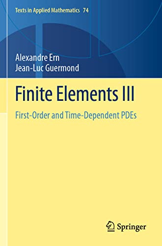 Finite Elements III: First-Order and Time-Dependent PDEs (Texts in Applied Mathematics, 74)