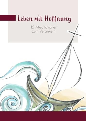 Leben mit Hoffnung: 15 Meditationen zum Verankern