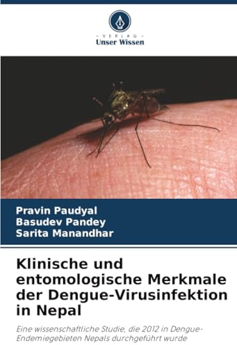 Klinische und entomologische Merkmale der Dengue-Virusinfektion in Nepal: Eine wissenschaftliche Studie, die 2012 in Dengue-Endemiegebieten Nepals durchgeführt wurde