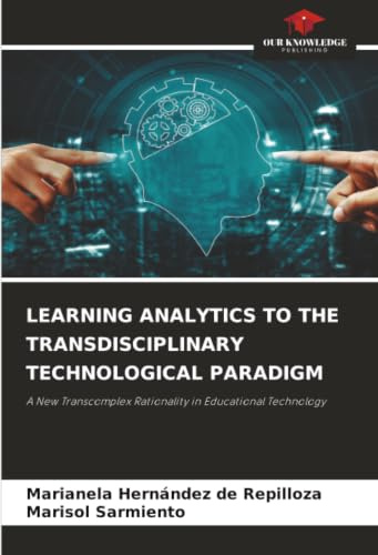 LEARNING ANALYTICS TO THE TRANSDISCIPLINARY TECHNOLOGICAL PARADIGM: A New Transcomplex Rationality in Educational Technology