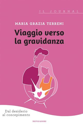 Viaggio verso la gravidanza. Dal desiderio al concepimento. Il journal