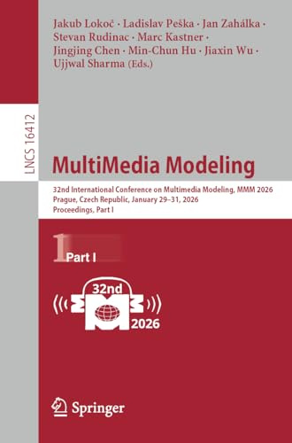 MultiMedia Modeling: 32nd International Conference on Multimedia Modeling, MMM 2026, Prague, Czech Republic, January 29–31, 2026, Proceedings, Part I (Lecture Notes in Computer Science, Band 16412)