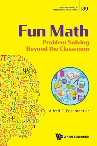Fun Math: Problem Solving Beyond The Classroom (Problem Solving in Mathematics and Beyond, Band 39)