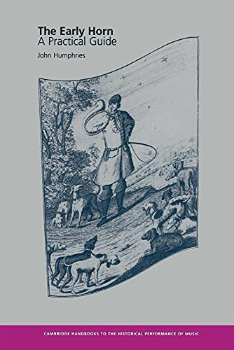 The Early Horn: A Practical Guide (Cambridge Handbooks to the Historical Performance of Music)