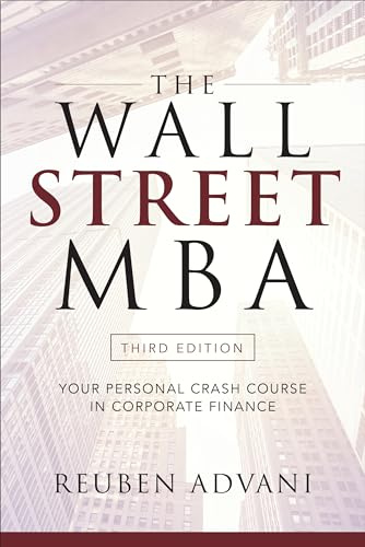 The Wall Street MBA, Third Edition: Your Personal Crash Course in Corporate Finance: Your Personal Crash Course in Corporate Finance: Your Personal Crash Course in Corporate Finance (BUSINESS BOOKS)