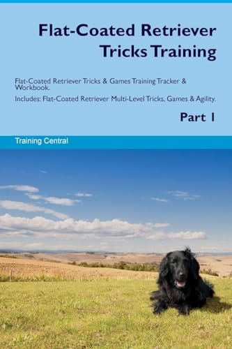 Flat-Coated Retriever Tricks Training Flat-Coated Retriever Tricks & Games Training Tracker & Workbook. Includes: Flat-Coated Retriever Multi-Level Tricks, Games & Agility. Part 1