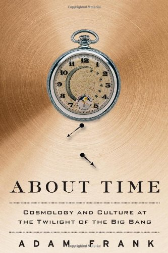 About Time: Cosmology and Culture at the Twilight of the Big Bang