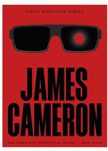 James Cameron: The Complete Unofficial Guide (Iconic Directors)